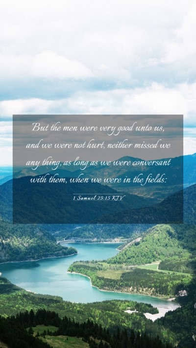 Picture 03 - 1 Samuel 25:15 KJV Mobile Phone Wallpaper - But the men were very good unto us, and we were - Mobile Bible Verse Wallpaper