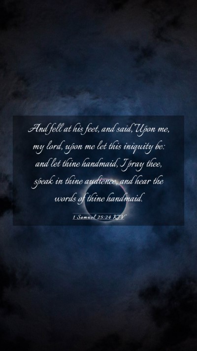 Picture 03 - 1 Samuel 25:24 KJV Mobile Phone Wallpaper - And fell at his feet, and said, Upon me, my lord, - Mobile Bible Verse Wallpaper