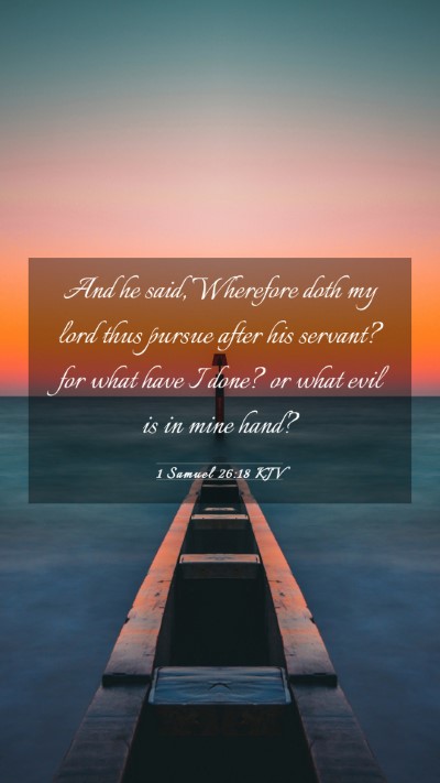Picture 03 - 1 Samuel 26:18 KJV Mobile Phone Wallpaper - And he said, Wherefore doth my lord thus pursue - Mobile Bible Verse Wallpaper