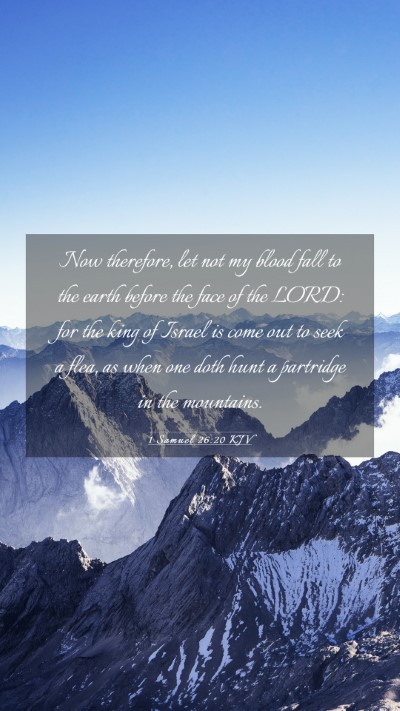 Picture 03 - 1 Samuel 26:20 KJV Mobile Phone Wallpaper - Now therefore, let not my blood fall to the earth - Mobile Bible Verse Wallpaper