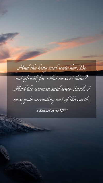 Picture 03 - 1 Samuel 28:13 KJV Mobile Phone Wallpaper - And the king said unto her, Be not afraid: for - Mobile Bible Verse Wallpaper