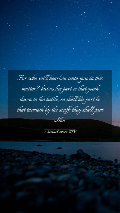 Picture 03 - 1 Samuel 30:24 KJV Mobile Phone Wallpaper - For who will hearken unto you in this matter? but - Mobile Bible Verse Wallpaper