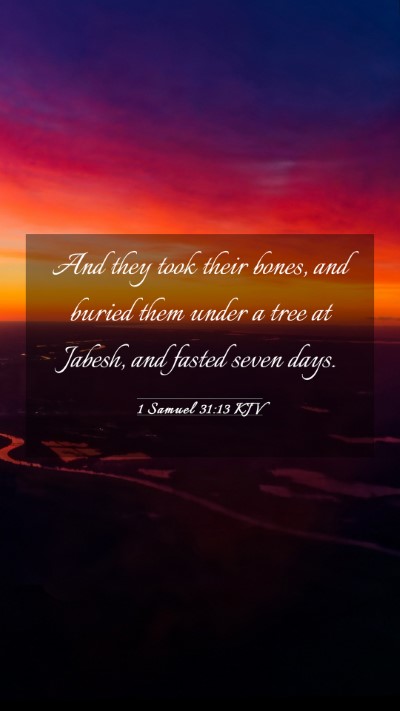 Picture 03 - 1 Samuel 31:13 KJV Mobile Phone Wallpaper - And they took their bones, and buried them under - Mobile Bible Verse Wallpaper
