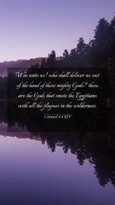 Picture 03 - 1 Samuel 4:8 KJV Mobile Phone Wallpaper - Woe unto us! who shall deliver us out of the hand - Mobile Bible Verse Wallpaper