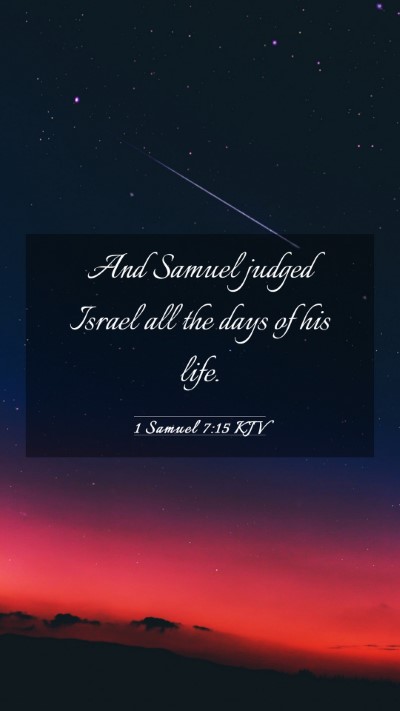 Picture 03 - 1 Samuel 7:15 KJV Mobile Phone Wallpaper - And Samuel judged Israel all the days of his - Mobile Bible Verse Wallpaper