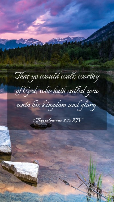 Picture 03 - 1 Thessalonians 2:12 KJV Mobile Phone Wallpaper - That ye would walk worthy of God, who hath called - Mobile Bible Verse Wallpaper