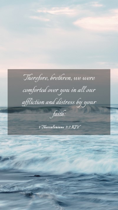 Picture 03 - 1 Thessalonians 3:7 KJV Mobile Phone Wallpaper - Therefore, brethren, we were comforted over you - Mobile Bible Verse Wallpaper