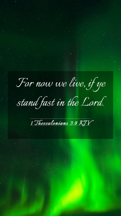 Picture 03 - 1 Thessalonians 3:8 KJV Mobile Phone Wallpaper - For now we live, if ye stand fast in the - Mobile Bible Verse Wallpaper