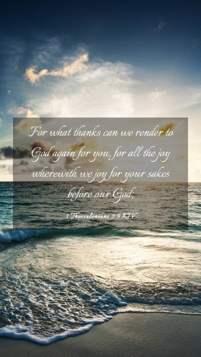 Picture 03 - 1 Thessalonians 3:9 KJV Mobile Phone Wallpaper - For what thanks can we render to God again for - Mobile Bible Verse Wallpaper