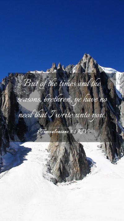 Picture 03 - 1 Thessalonians 5:1 KJV Mobile Phone Wallpaper - But of the times and the seasons, brethren, ye - Mobile Bible Verse Wallpaper