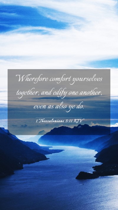 Picture 03 - 1 Thessalonians 5:11 KJV Mobile Phone Wallpaper - Wherefore comfort yourselves together, and edify - Mobile Bible Verse Wallpaper