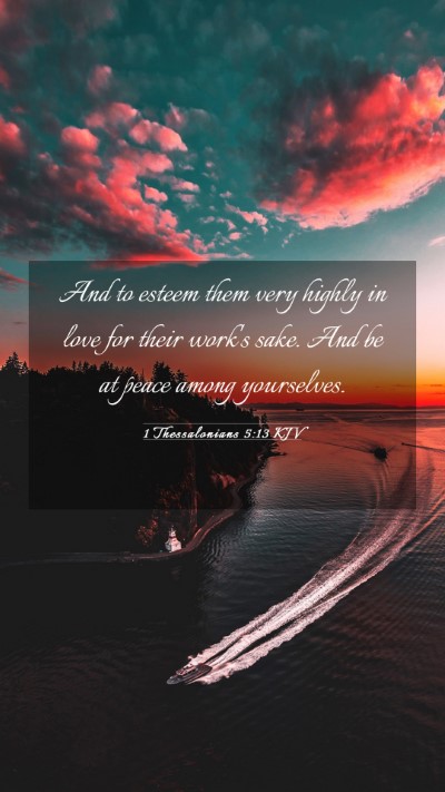 Picture 03 - 1 Thessalonians 5:13 KJV Mobile Phone Wallpaper - And to esteem them very highly in love for their - Mobile Bible Verse Wallpaper