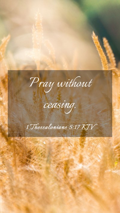 Picture 03 - 1 Thessalonians 5:17 KJV Mobile Phone Wallpaper - Pray without - Mobile Bible Verse Wallpaper