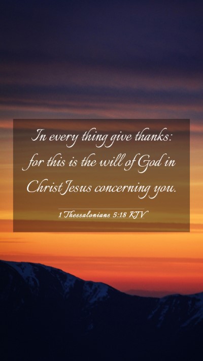 Picture 03 - 1 Thessalonians 5:18 KJV Mobile Phone Wallpaper - In every thing give thanks: for this is the will - Mobile Bible Verse Wallpaper