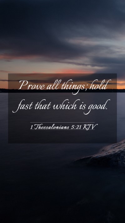 Picture 03 - 1 Thessalonians 5:21 KJV Mobile Phone Wallpaper - Prove all things; hold fast that which is - Mobile Bible Verse Wallpaper