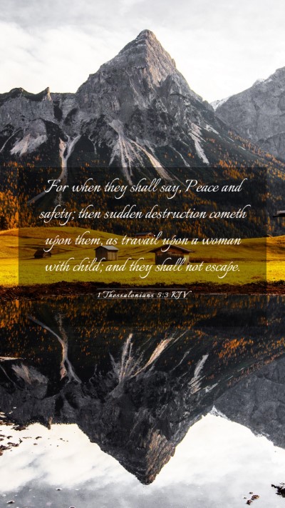 Picture 03 - 1 Thessalonians 5:3 KJV Mobile Phone Wallpaper - For when they shall say, Peace and safety; then - Mobile Bible Verse Wallpaper