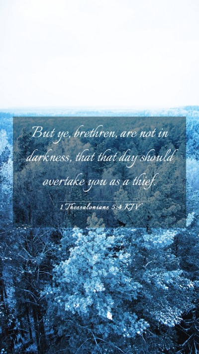 Picture 03 - 1 Thessalonians 5:4 KJV Mobile Phone Wallpaper - But ye, brethren, are not in darkness, that that - Mobile Bible Verse Wallpaper