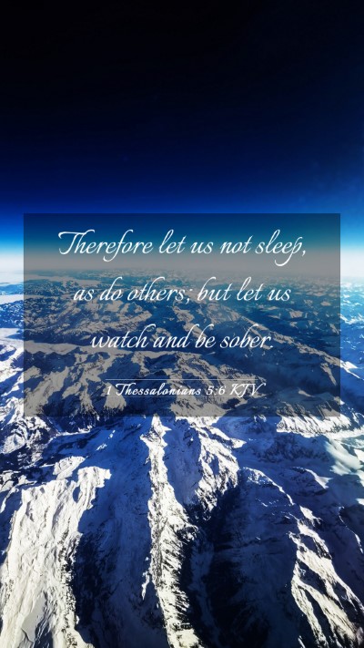 Picture 03 - 1 Thessalonians 5:6 KJV Mobile Phone Wallpaper - Therefore let us not sleep, as do others; but let - Mobile Bible Verse Wallpaper