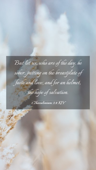 Picture 03 - 1 Thessalonians 5:8 KJV Mobile Phone Wallpaper - But let us, who are of the day, be sober, putting - Mobile Bible Verse Wallpaper