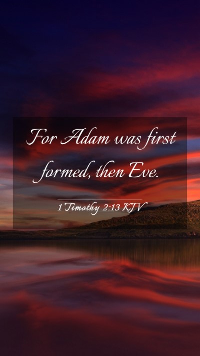 Picture 03 - 1 Timothy 2:13 KJV Mobile Phone Wallpaper - For Adam was first formed, then - Mobile Bible Verse Wallpaper