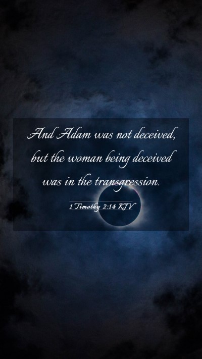 Picture 03 - 1 Timothy 2:14 KJV Mobile Phone Wallpaper - And Adam was not deceived, but the woman being - Mobile Bible Verse Wallpaper