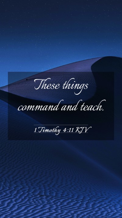 Picture 03 - 1 Timothy 4:11 KJV Mobile Phone Wallpaper - These things command and - Mobile Bible Verse Wallpaper