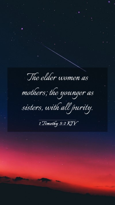 Picture 03 - 1 Timothy 5:2 KJV Mobile Phone Wallpaper - The elder women as mothers; the younger as - Mobile Bible Verse Wallpaper