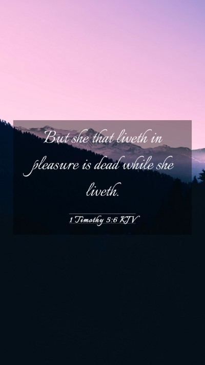 Picture 03 - 1 Timothy 5:6 KJV Mobile Phone Wallpaper - But she that liveth in pleasure is dead while she - Mobile Bible Verse Wallpaper