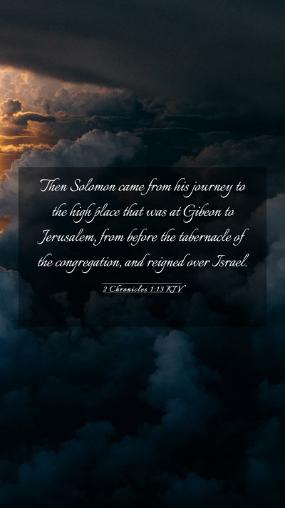 Picture 03 - 2 Chronicles 1:13 KJV Mobile Phone Wallpaper - Then Solomon came from his journey to the high - Mobile Bible Verse Wallpaper