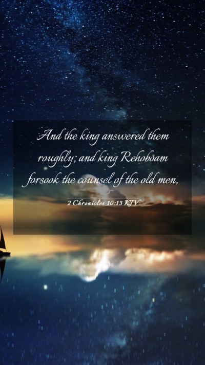 Picture 03 - 2 Chronicles 10:13 KJV Mobile Phone Wallpaper - And the king answered them roughly; and king - Mobile Bible Verse Wallpaper