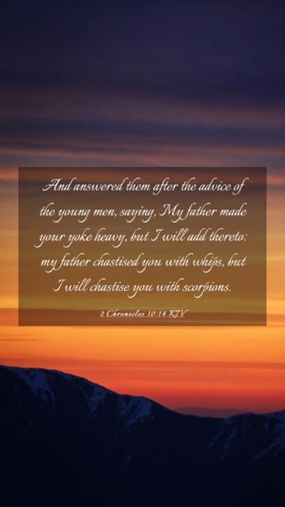 Picture 03 - 2 Chronicles 10:14 KJV Mobile Phone Wallpaper - And answered them after the advice of the young - Mobile Bible Verse Wallpaper