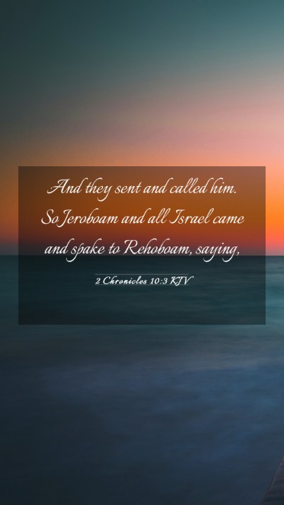 Picture 03 - 2 Chronicles 10:3 KJV Mobile Phone Wallpaper - And they sent and called him. So Jeroboam and all - Mobile Bible Verse Wallpaper