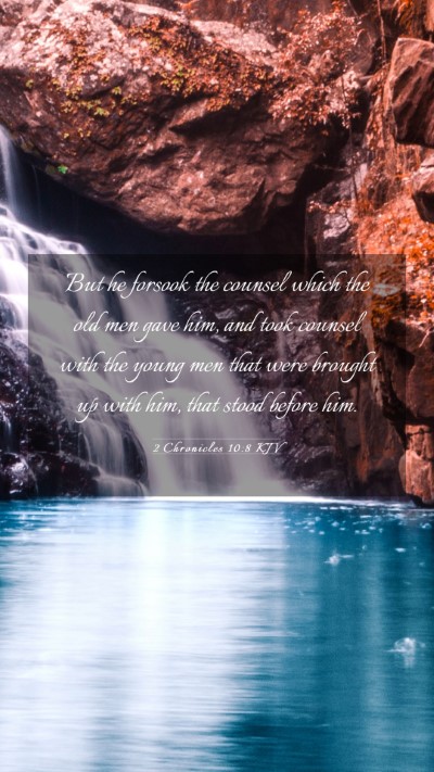 Picture 03 - 2 Chronicles 10:8 KJV Mobile Phone Wallpaper - But he forsook the counsel which the old men gave - Mobile Bible Verse Wallpaper