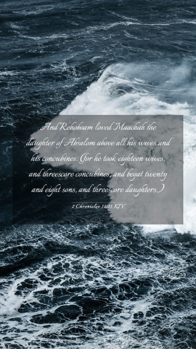 Picture 03 - 2 Chronicles 11:21 KJV Mobile Phone Wallpaper - And Rehoboam loved Maachah the daughter of - Mobile Bible Verse Wallpaper