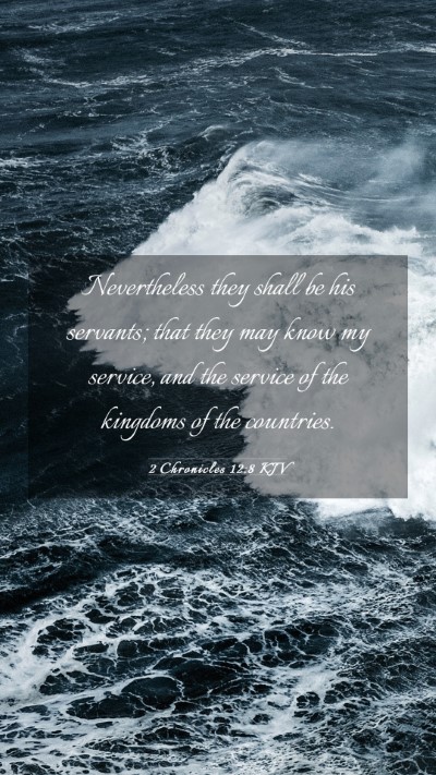 Picture 03 - 2 Chronicles 12:8 KJV Mobile Phone Wallpaper - Nevertheless they shall be his servants; that - Mobile Bible Verse Wallpaper