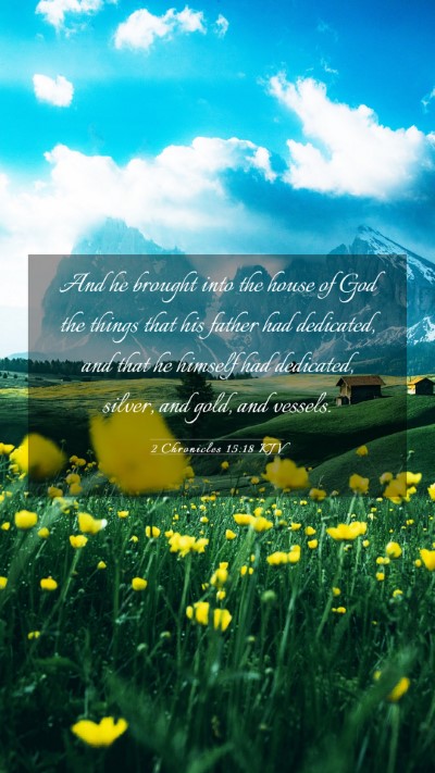 Picture 03 - 2 Chronicles 15:18 KJV Mobile Phone Wallpaper - And he brought into the house of God the things - Mobile Bible Verse Wallpaper