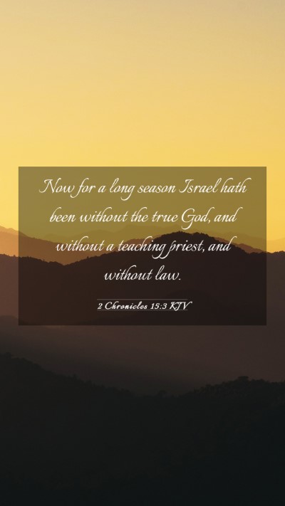 Picture 03 - 2 Chronicles 15:3 KJV Mobile Phone Wallpaper - Now for a long season Israel hath been without - Mobile Bible Verse Wallpaper