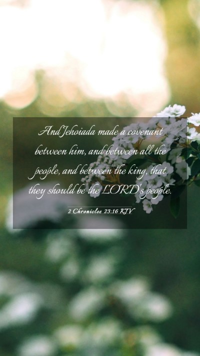 Picture 03 - 2 Chronicles 23:16 KJV Mobile Phone Wallpaper - And Jehoiada made a covenant between him, and - Mobile Bible Verse Wallpaper