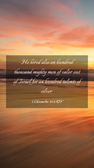 Picture 03 - 2 Chronicles 25:6 KJV Mobile Phone Wallpaper - He hired also an hundred thousand mighty men of - Mobile Bible Verse Wallpaper