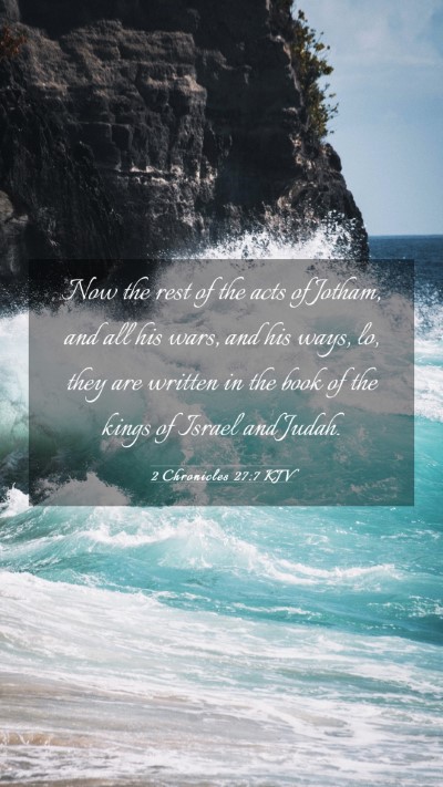 Picture 03 - 2 Chronicles 27:7 KJV Mobile Phone Wallpaper - Now the rest of the acts of Jotham, and all his - Mobile Bible Verse Wallpaper
