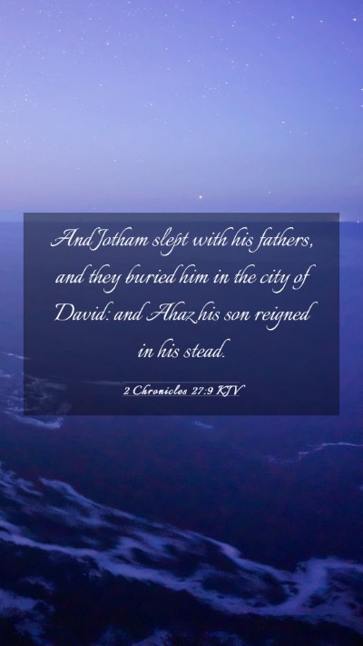 Picture 03 - 2 Chronicles 27:9 KJV Mobile Phone Wallpaper - And Jotham slept with his fathers, and they - Mobile Bible Verse Wallpaper