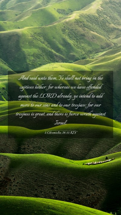 Picture 03 - 2 Chronicles 28:13 KJV Mobile Phone Wallpaper - And said unto them, Ye shall not bring in the - Mobile Bible Verse Wallpaper