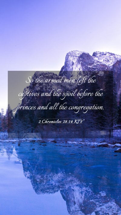 Picture 03 - 2 Chronicles 28:14 KJV Mobile Phone Wallpaper - So the armed men left the captives and the spoil - Mobile Bible Verse Wallpaper