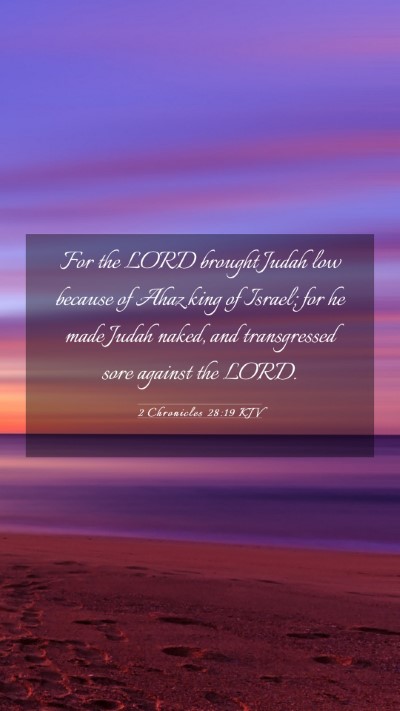 Picture 03 - 2 Chronicles 28:19 KJV Mobile Phone Wallpaper - For the LORD brought Judah low because of Ahaz - Mobile Bible Verse Wallpaper