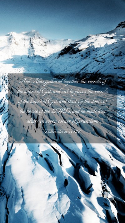 Picture 03 - 2 Chronicles 28:24 KJV Mobile Phone Wallpaper - And Ahaz gathered together the vessels of the - Mobile Bible Verse Wallpaper