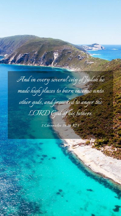 Picture 03 - 2 Chronicles 28:25 KJV Mobile Phone Wallpaper - And in every several city of Judah he made high - Mobile Bible Verse Wallpaper
