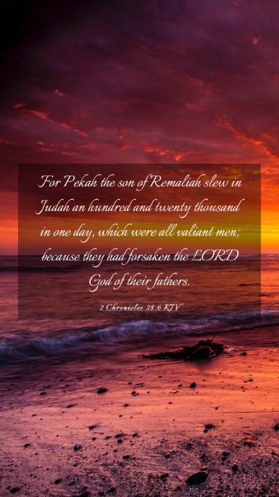 Picture 03 - 2 Chronicles 28:6 KJV Mobile Phone Wallpaper - For Pekah the son of Remaliah slew in Judah an - Mobile Bible Verse Wallpaper