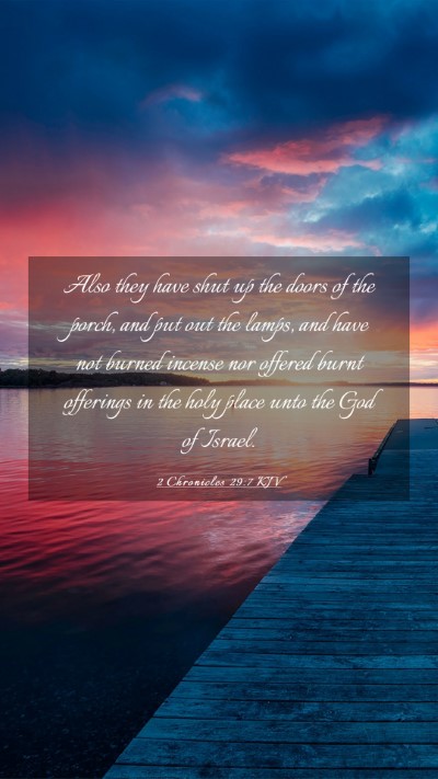 Picture 03 - 2 Chronicles 29:7 KJV Mobile Phone Wallpaper - Also they have shut up the doors of the porch, - Mobile Bible Verse Wallpaper