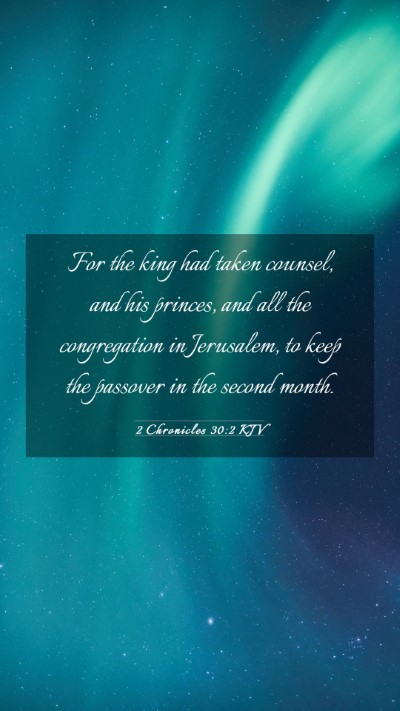 Picture 03 - 2 Chronicles 30:2 KJV Mobile Phone Wallpaper - For the king had taken counsel, and his princes, - Mobile Bible Verse Wallpaper