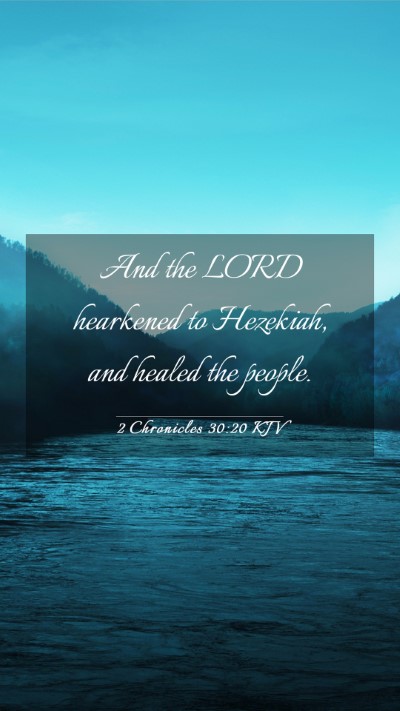 Picture 03 - 2 Chronicles 30:20 KJV Mobile Phone Wallpaper - And the LORD hearkened to Hezekiah, and healed - Mobile Bible Verse Wallpaper
